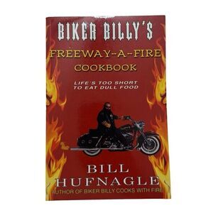 SIGNED By Bill Hufnagle BIKER BILLY'S FREEWAY-A-FIRE COOK BOOK (2017, 2nd Print)